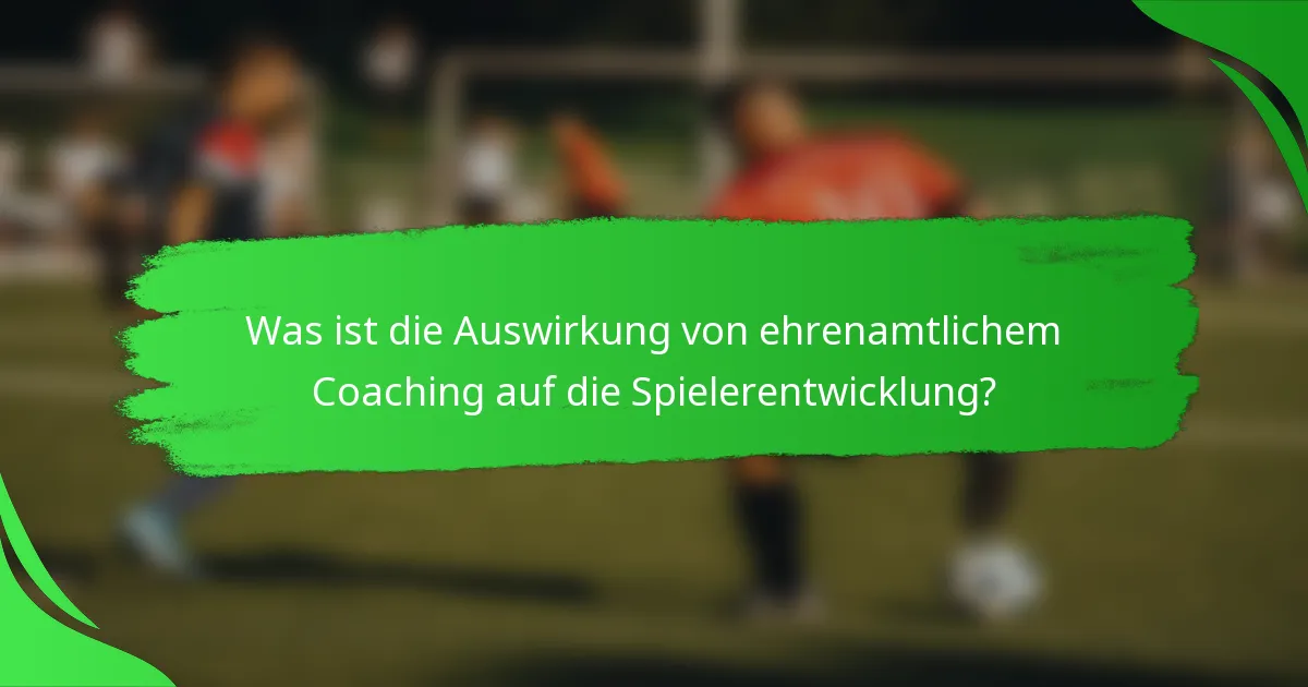 Was ist die Auswirkung von ehrenamtlichem Coaching auf die Spielerentwicklung?