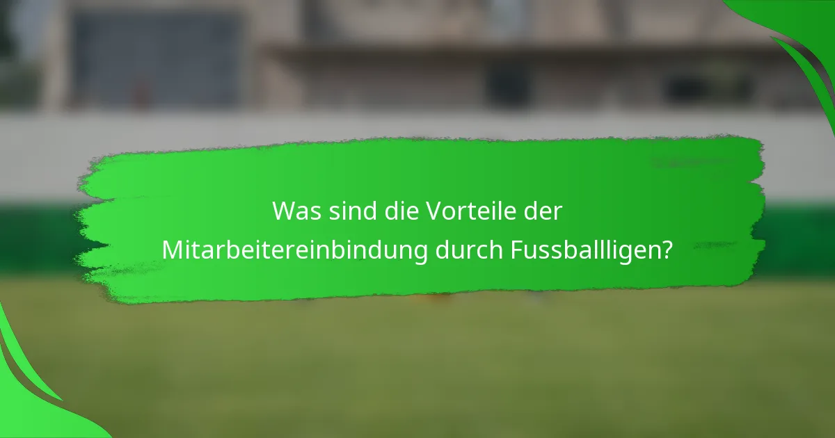 Was sind die Vorteile der Mitarbeitereinbindung durch Fussballligen?