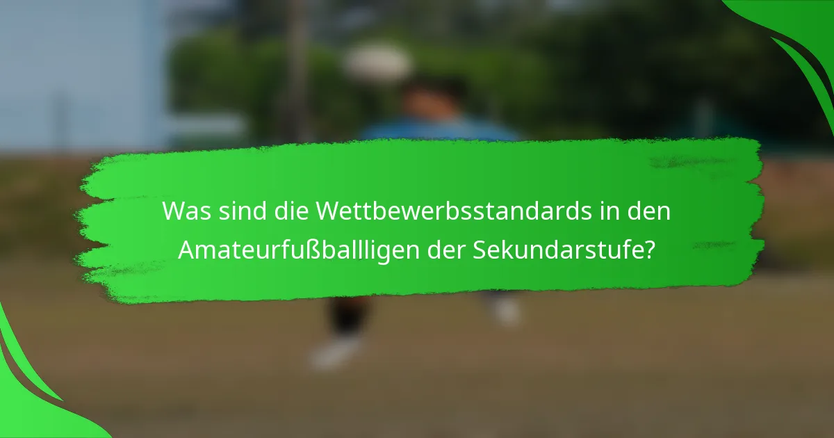 Was sind die Wettbewerbsstandards in den Amateurfußballligen der Sekundarstufe?