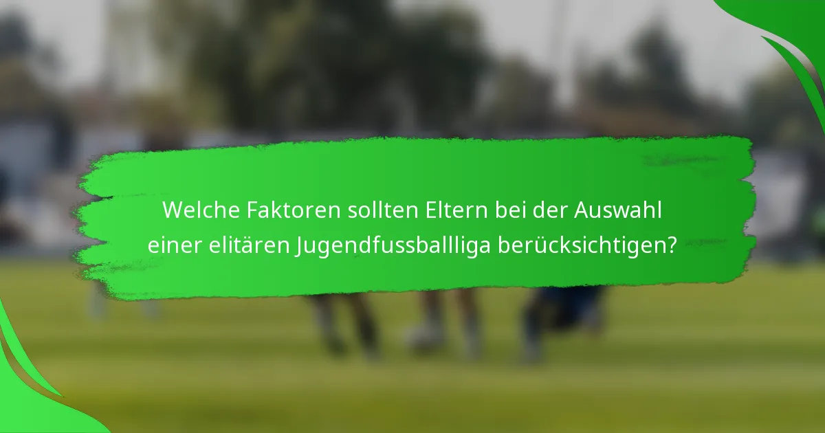 Welche Faktoren sollten Eltern bei der Auswahl einer elitären Jugendfussballliga berücksichtigen?