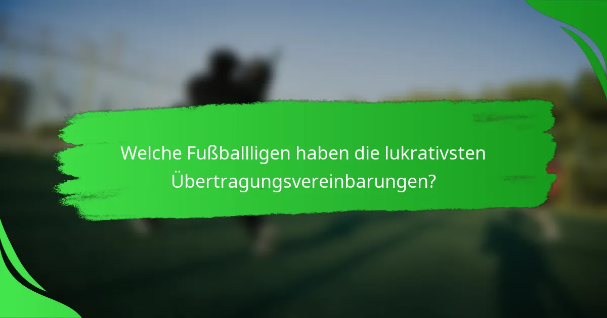 Welche Fußballligen haben die lukrativsten Übertragungsvereinbarungen?