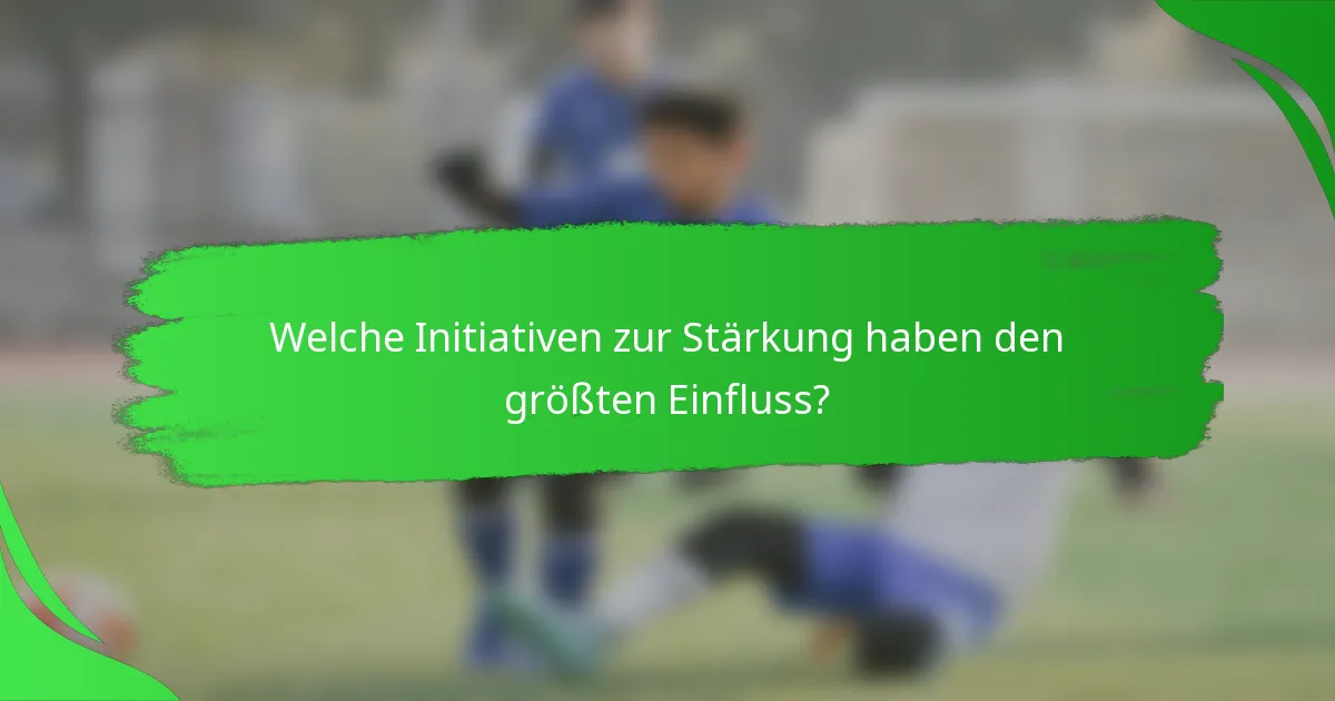 Welche Initiativen zur Stärkung haben den größten Einfluss?