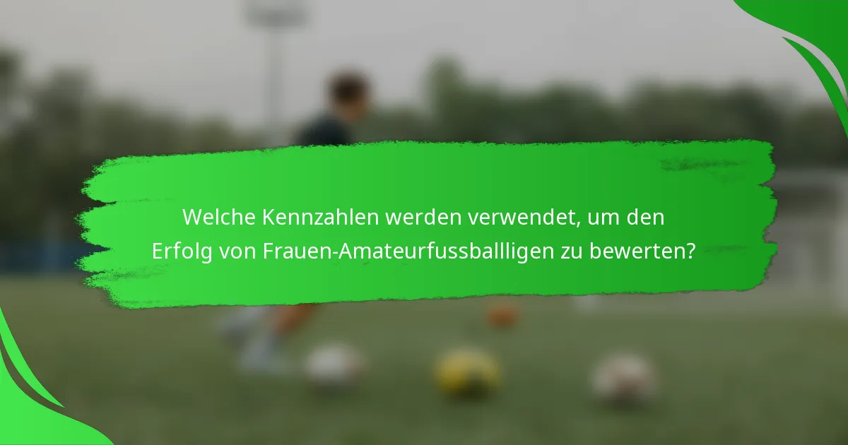 Welche Kennzahlen werden verwendet, um den Erfolg von Frauen-Amateurfussballligen zu bewerten?