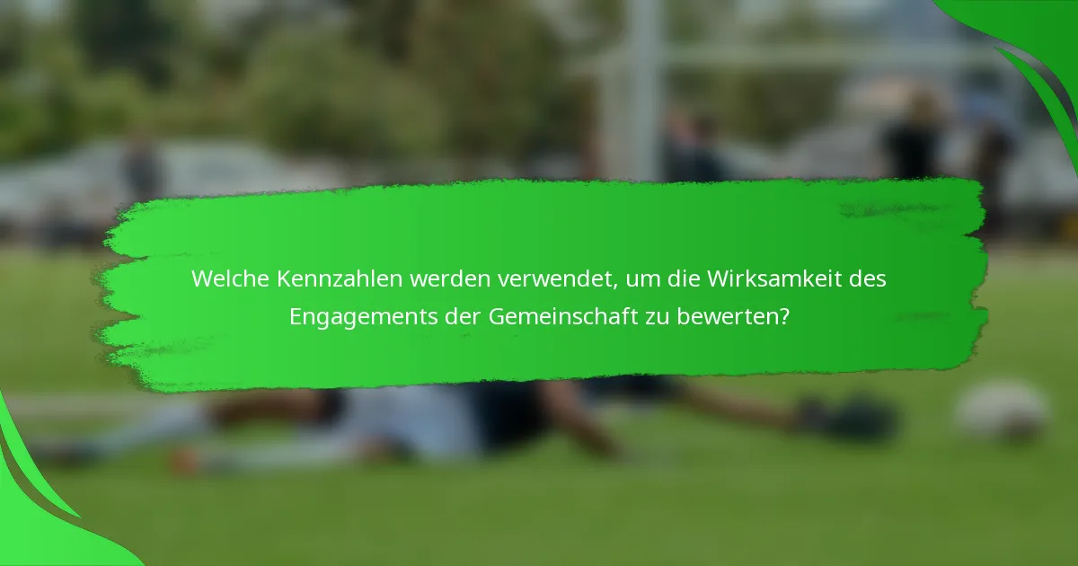 Welche Kennzahlen werden verwendet, um die Wirksamkeit des Engagements der Gemeinschaft zu bewerten?