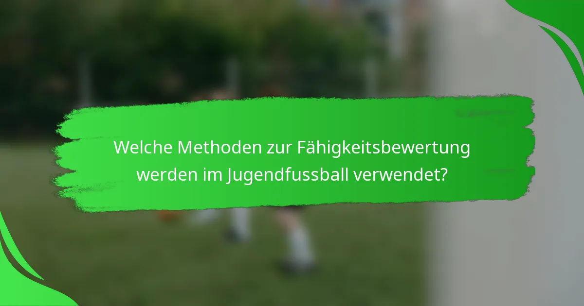 Welche Methoden zur Fähigkeitsbewertung werden im Jugendfussball verwendet?