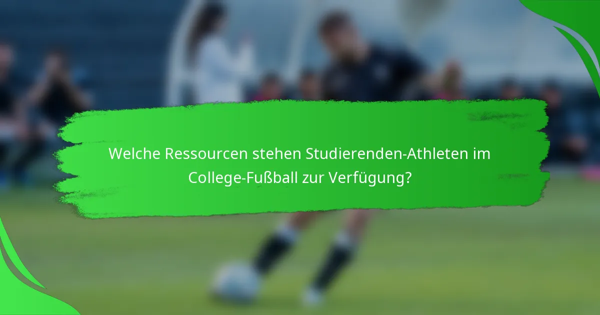 Welche Ressourcen stehen Studierenden-Athleten im College-Fußball zur Verfügung?