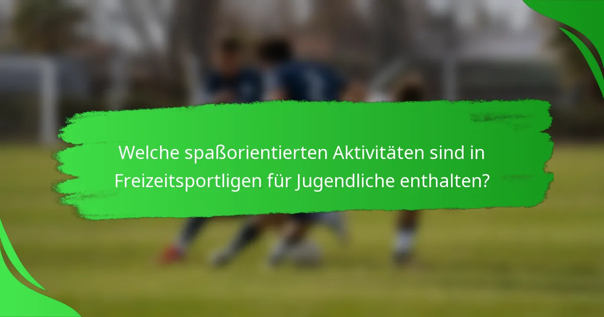 Welche spaßorientierten Aktivitäten sind in Freizeitsportligen für Jugendliche enthalten?