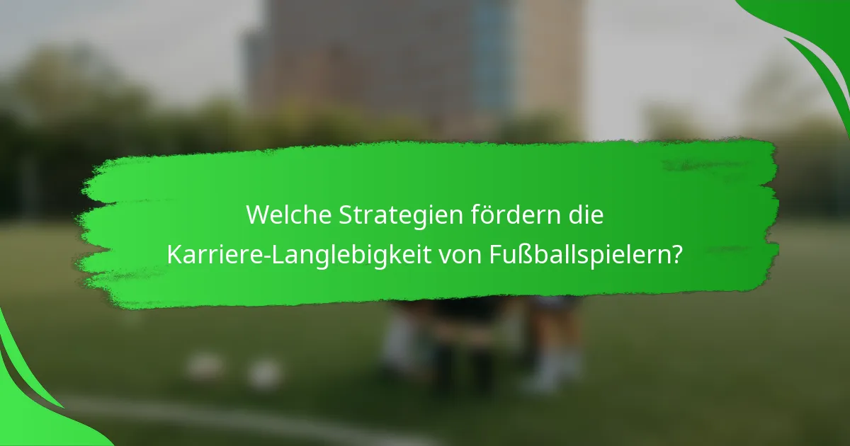 Welche Strategien fördern die Karriere-Langlebigkeit von Fußballspielern?