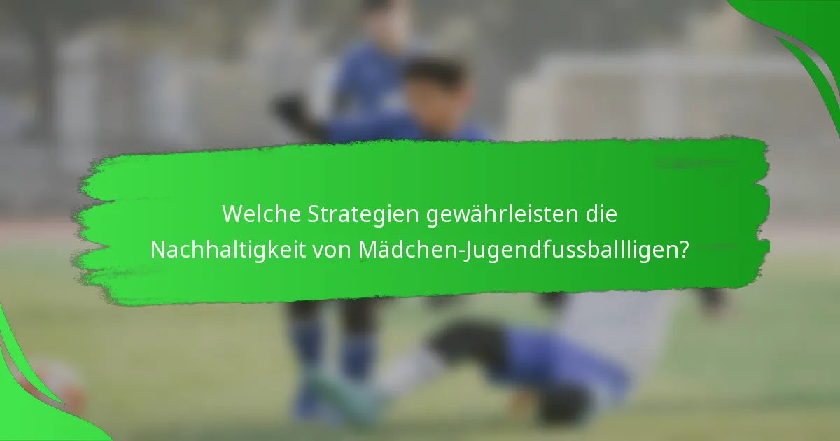 Welche Strategien gewährleisten die Nachhaltigkeit von Mädchen-Jugendfussballligen?