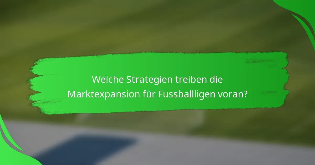 Welche Strategien treiben die Marktexpansion für Fussballligen voran?