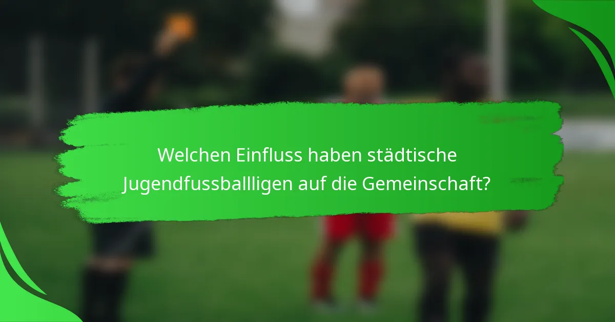 Welchen Einfluss haben städtische Jugendfussballligen auf die Gemeinschaft?