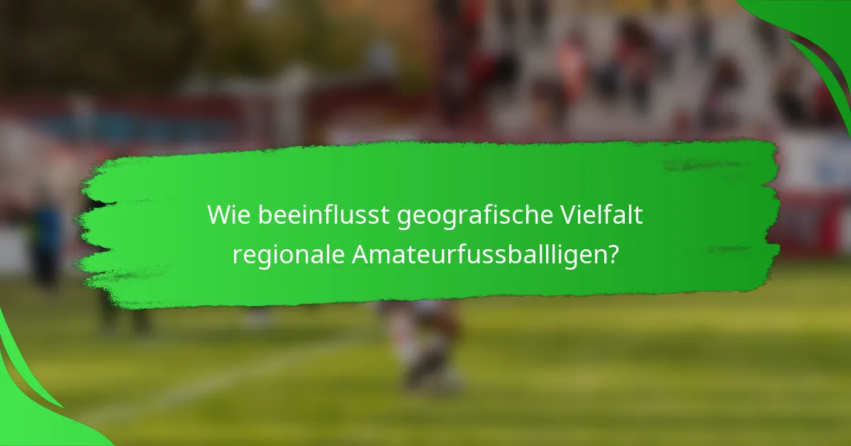 Wie beeinflusst geografische Vielfalt regionale Amateurfussballligen?