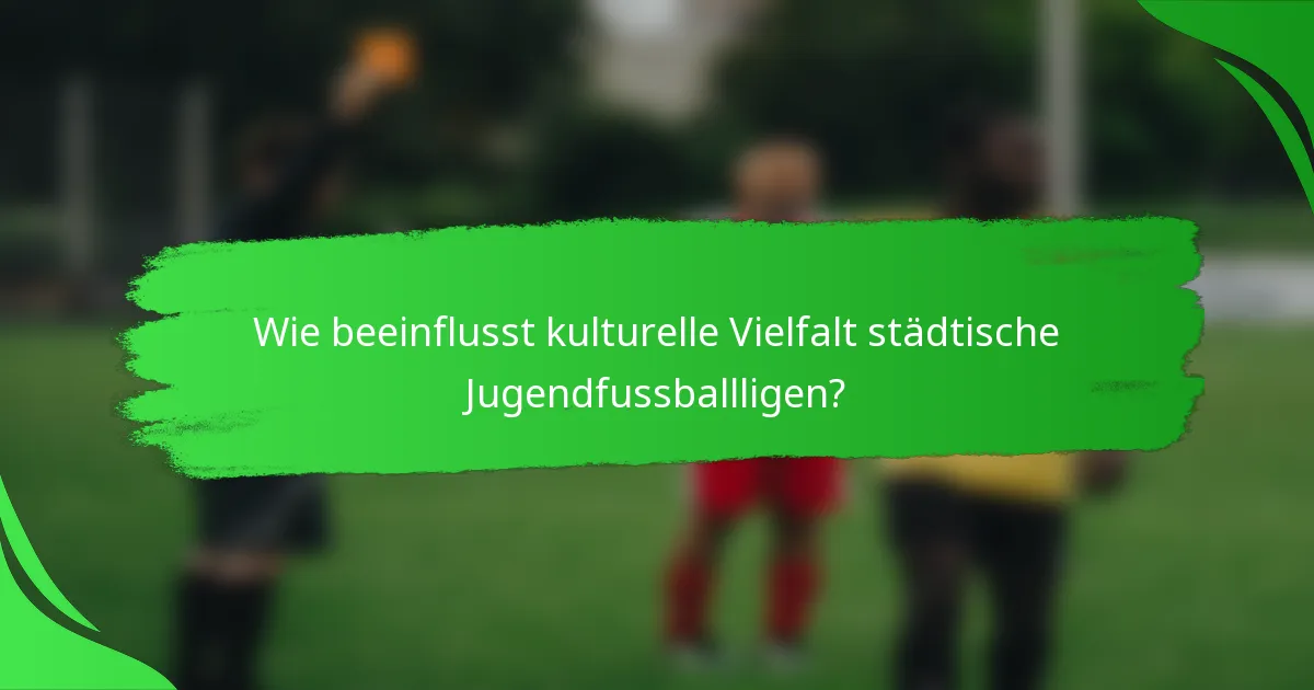 Wie beeinflusst kulturelle Vielfalt städtische Jugendfussballligen?