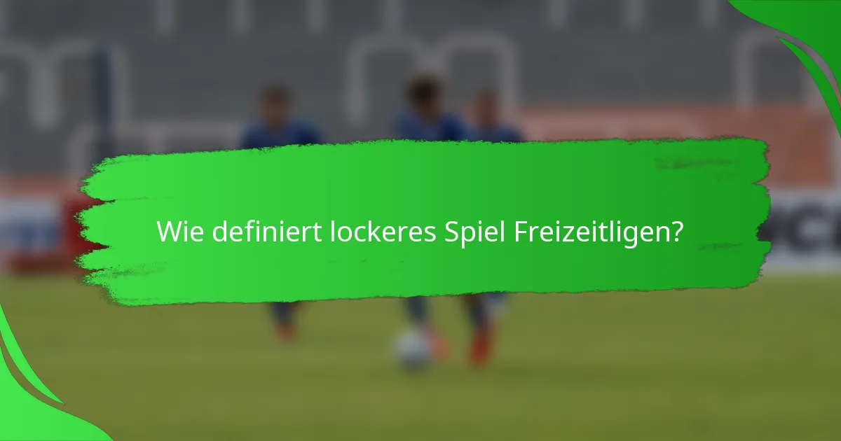 Wie definiert lockeres Spiel Freizeitligen?