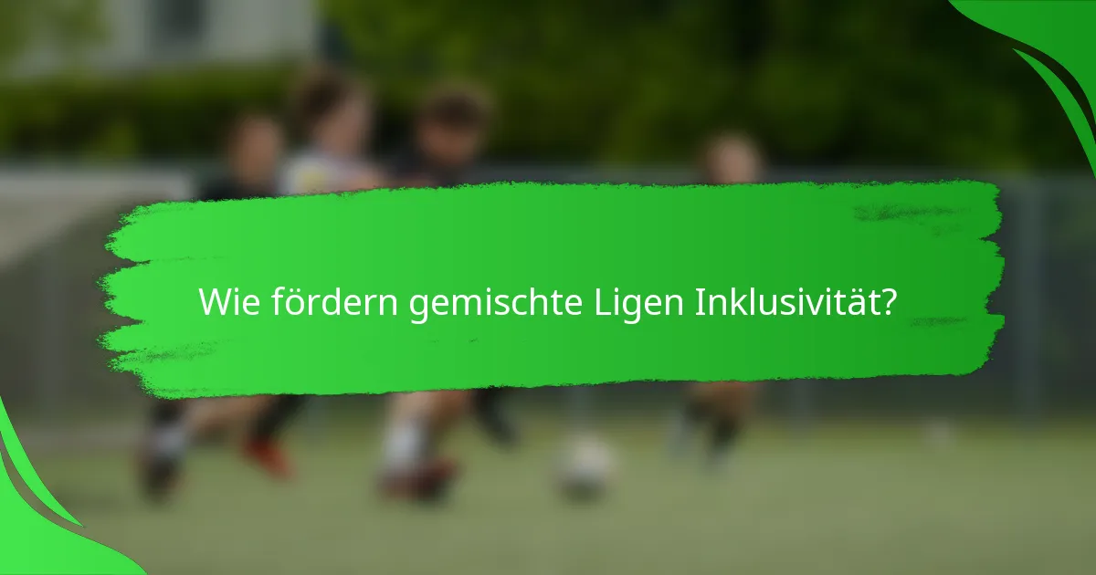 Wie fördern gemischte Ligen Inklusivität?