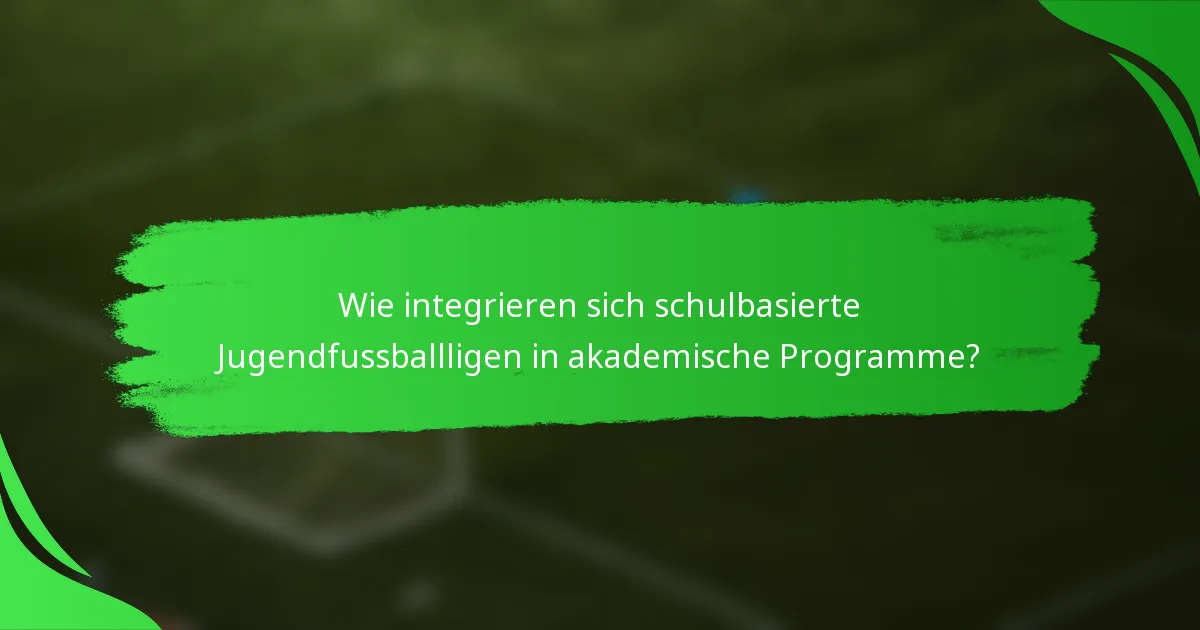 Wie integrieren sich schulbasierte Jugendfussballligen in akademische Programme?