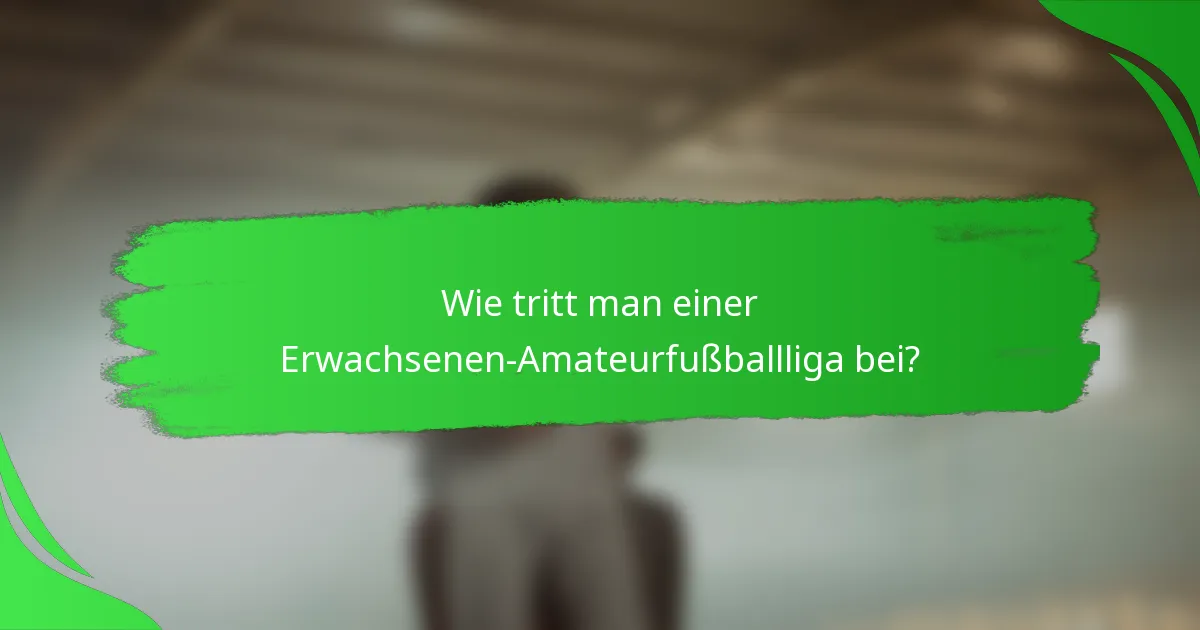Wie tritt man einer Erwachsenen-Amateurfußballliga bei?
