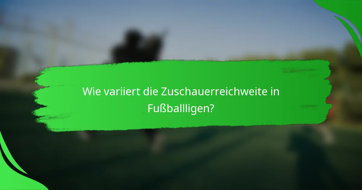 Wie variiert die Zuschauerreichweite in Fußballligen?