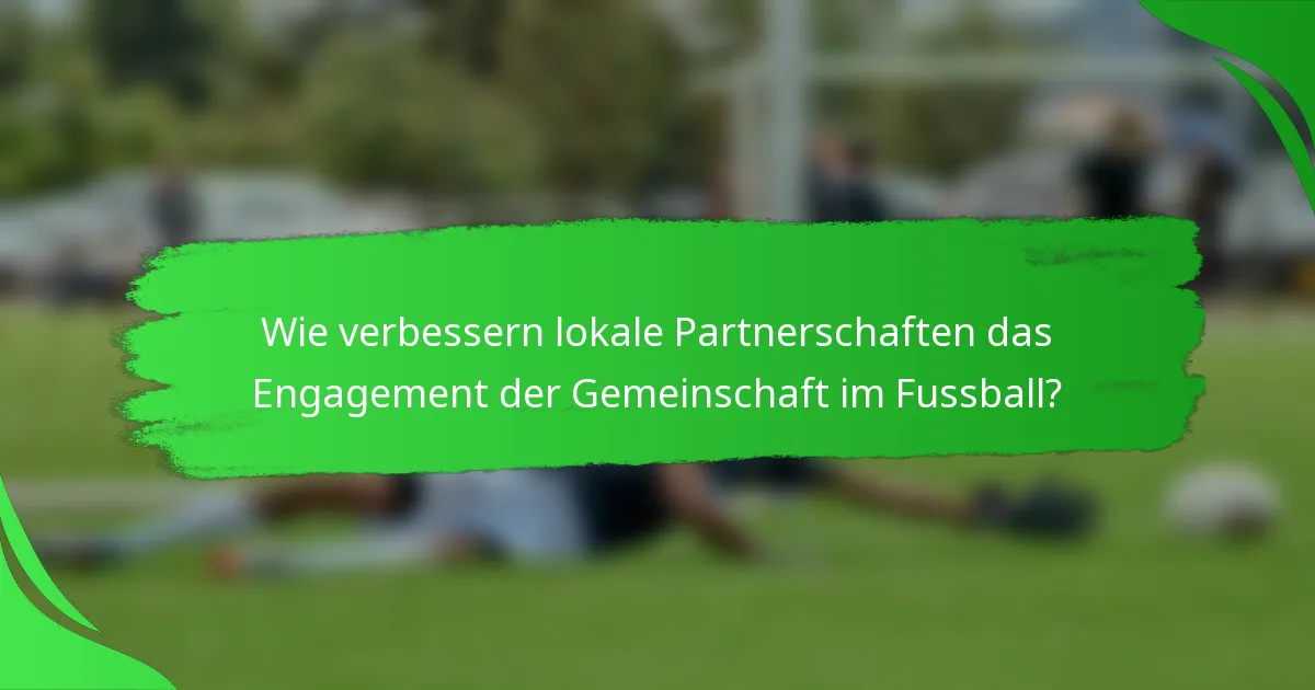 Wie verbessern lokale Partnerschaften das Engagement der Gemeinschaft im Fussball?