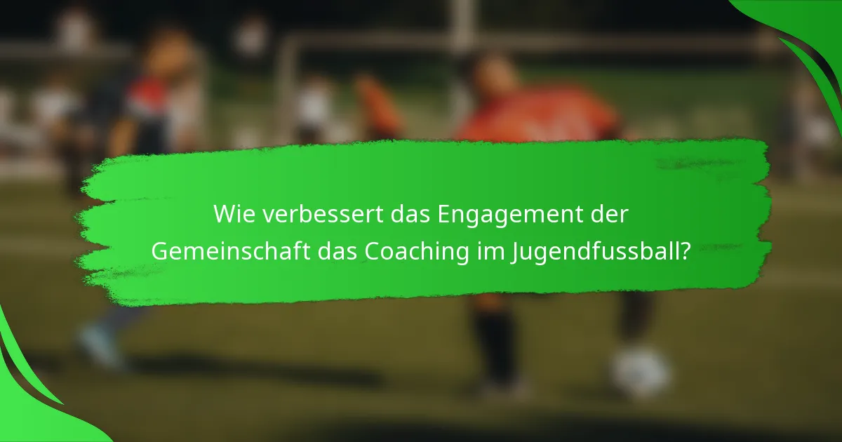 Wie verbessert das Engagement der Gemeinschaft das Coaching im Jugendfussball?