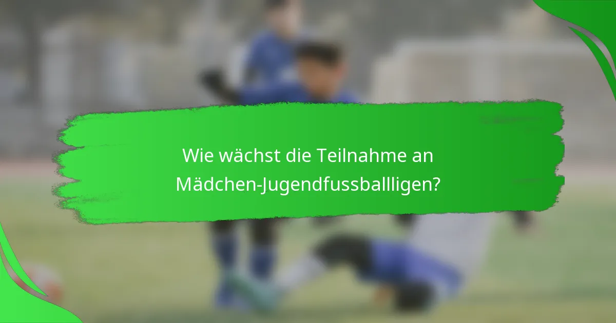 Wie wächst die Teilnahme an Mädchen-Jugendfussballligen?