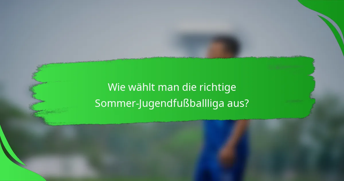 Wie wählt man die richtige Sommer-Jugendfußballliga aus?